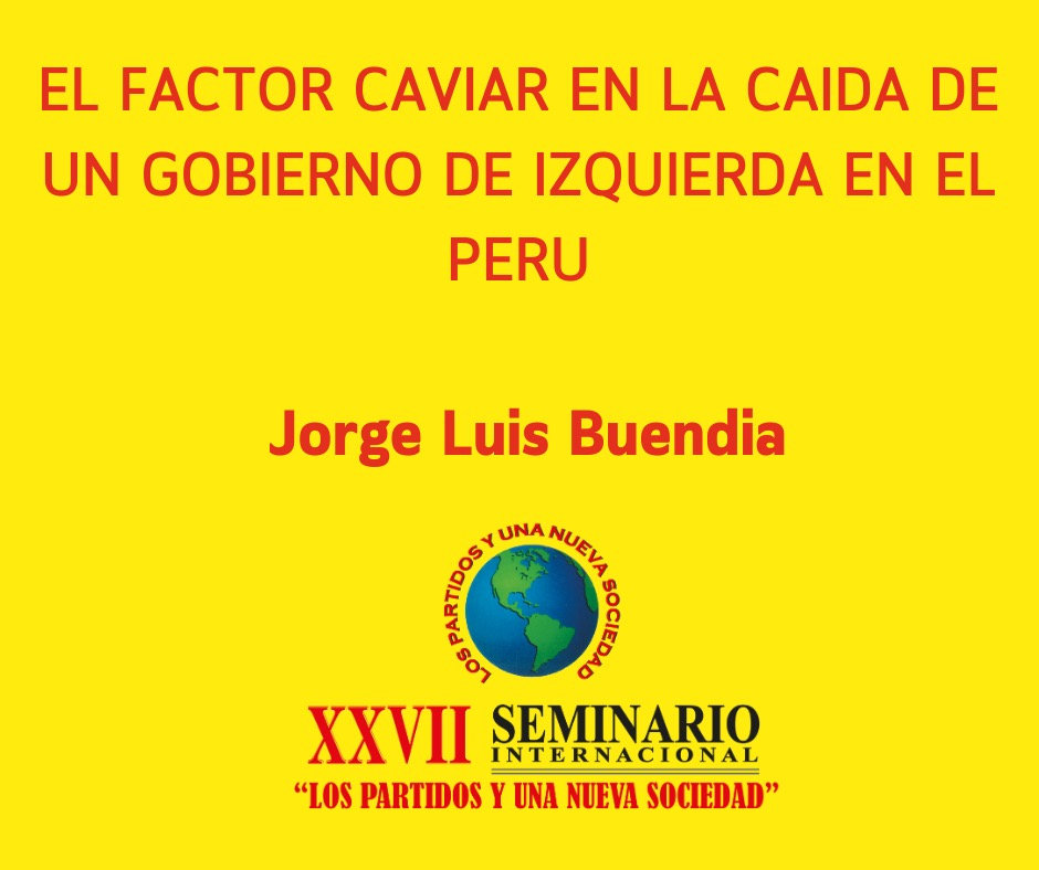 EL FACTOR CAVIAR EN LA CAIDA DE UN GOBIERNO DE IZQUIERDA EN EL PERU