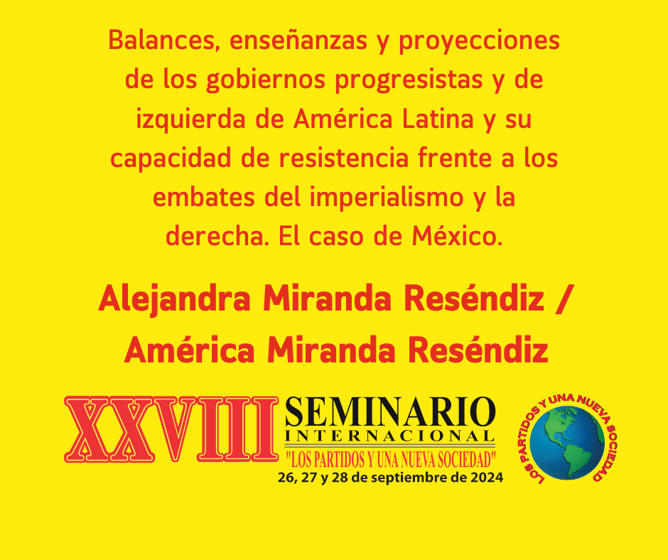 Balances, enseñanzas y proyecciones de los gobiernos progresistas y de izquierda de América Latina y su capacidad de resistencia frente a los embates del imperialismo y la derecha. El caso de México.