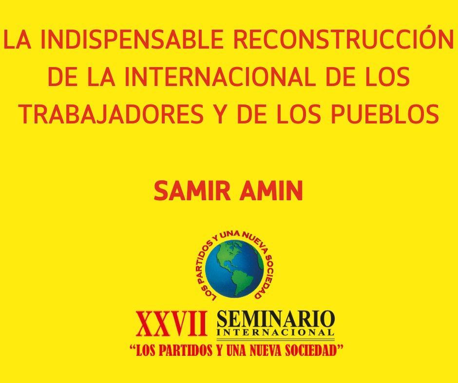 LA INDISPENSABLE RECONSTRUCCIÓN DE LA INTERNACIONAL DE LOS TRABAJADORES Y DE LOS PUEBLOS