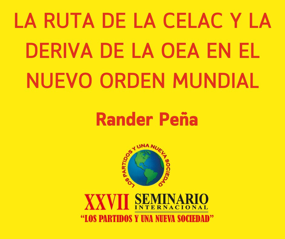 LA RUTA DE LA CELAC Y LA DERIVA DE LA OEA EN EL NUEVO ORDEN MUNDIAL