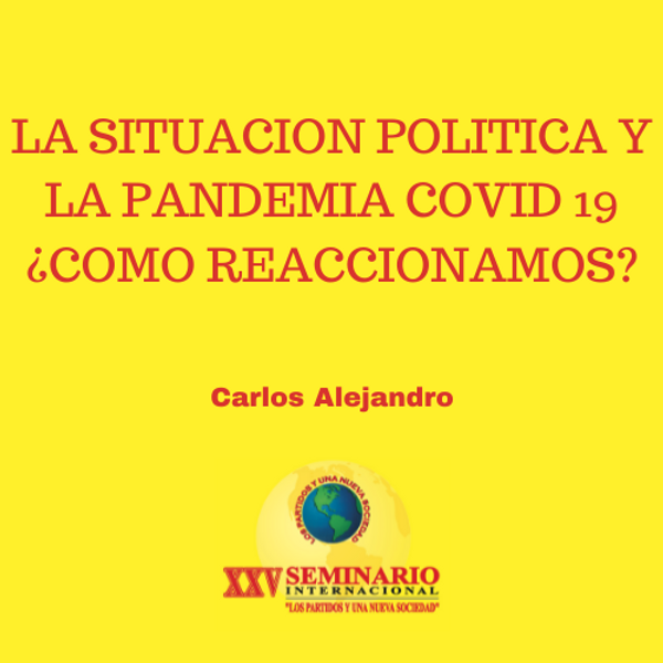 LA SITUACION POLITICA Y LA PANDEMIA COVID 19 ¿COMO REACCIONAMOS?