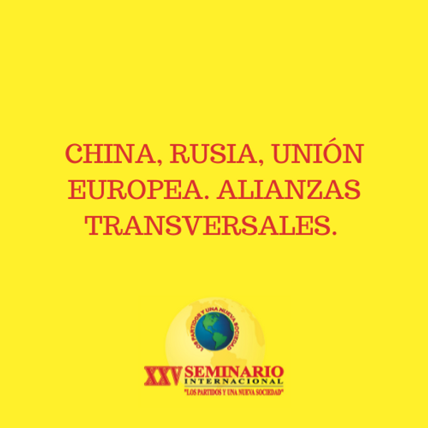 CHINA, RUSIA, UNIÓN EUROPEA. ALIANZAS TRANSVERSALES.