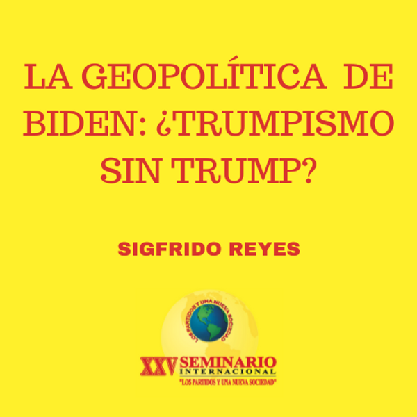 LA GEOPOLÍTICA DE BIDEN: ¿TRUMPISMO SIN TRUMP?