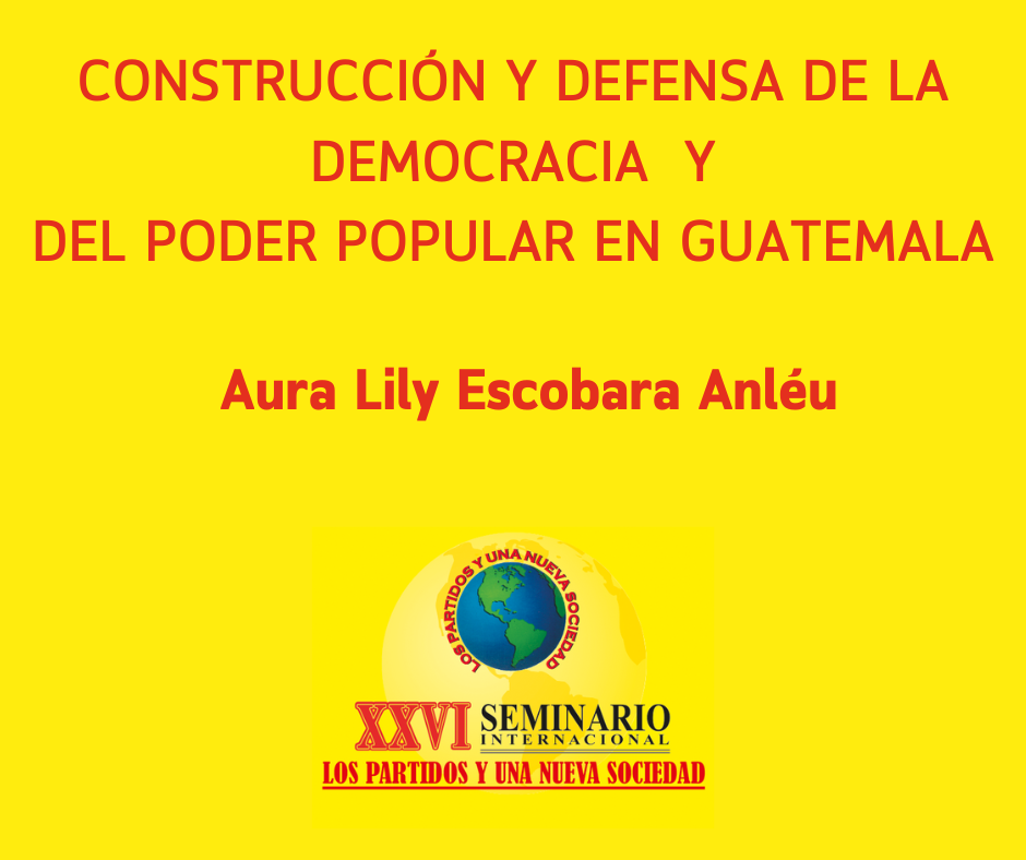 CONSTRUCCIÓN Y DEFENSA DE LA DEMOCRACIA YDEL PODER POPULAR EN GUATEMALA