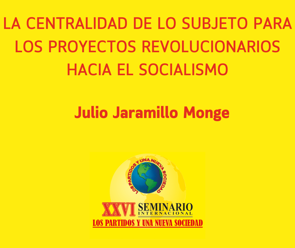 LA CENTRALIDAD DE LO SUBJETO PARA LOS PROYECTOS REVOLUCIONARIOS HACIA EL SOCIALISMO