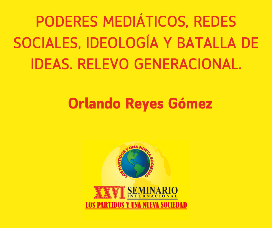 PODERES MEDIÁTICOS, REDES SOCIALES, IDEOLOGÍA Y BATALLA DE IDEAS. RELEVOGENERACIONAL.