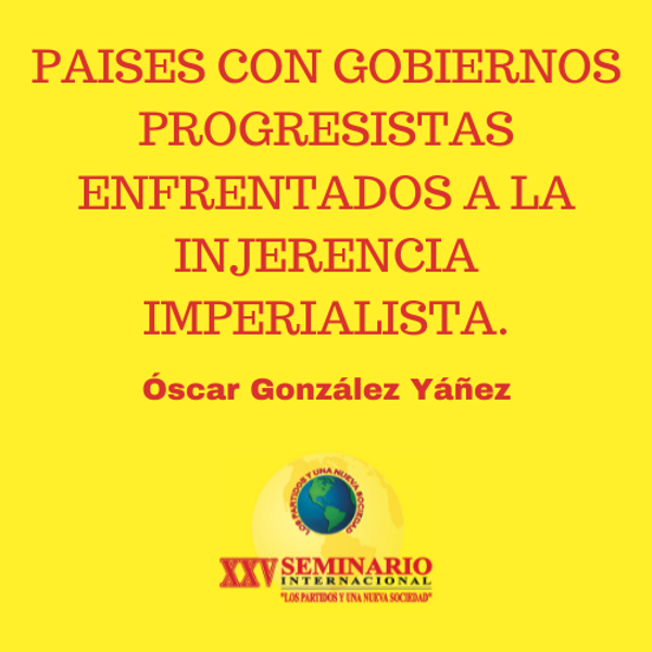 PAISES CON GOBIERNOS PROGRESISTAS ENFRENTADOS A LA INJERENCIA IMPERIALISTA.